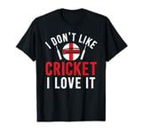 I Don't Like Cricket I Love It Tee For Lover Of Cricket Game T-Shirt