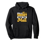 Life Is Short Walk The Mall Awesome Mall Walking Enthusiasts Pullover Hoodie