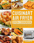 Amber Publishing Brette, Vivian Cuisinart Air Fryer Oven Cookbook: Easy, Affordable and Flavorful Recipes to Satisfy Your Meal on A Budget