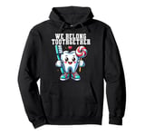 Tooth Brush We Belong Together Dental Dentist Valentines Day Pullover Hoodie