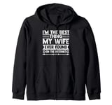 I'm The Best Thing My Wife Ever Found On The Internet Funny Zip Hoodie