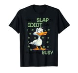 Today Is Slap An Idiot Day I'm Gonna Be Busy T-Shirt