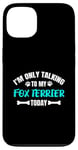 Coque pour iPhone 13 I'm Only Talking To My Fox Terrier Today Foxterrier