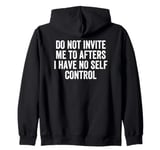 Do Not Invite Me To Afters I Have No Self Control Zip Hoodie