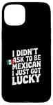 Coque pour iPhone 15 Plus Citations mexicaines I Didn't Ask To Be Mexican I Just Got Lucky