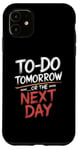 iPhone 11 To Do Tomorrow Or The Next Day Procrastination Lover Case