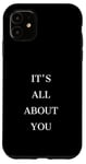 iPhone 11 IT'S ALL ABOUT YOU Case