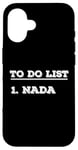 iPhone 16 To Do List Nada nothing funny retirement Case