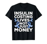 Insulin Costing Lives Not Just Money Diabetes Diabetic T-Shirt