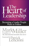 The Heart of Leadership: Becoming a Leader People Want to Follow