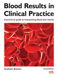 Blood Results in Clinical Practice: A practical guide to interpreting blood test results