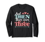 And Then There Were Three Pregnancy Announcement Long Sleeve T-Shirt