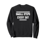 Small Steps Every Day Towards Goals & Dreams Sweatshirt