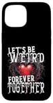 Coque pour iPhone 15 Let's Be Weird Forever Together Style gothique Saint-Valentin