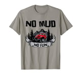 No Mud No Fun Off-Road Racing Rock Crawler Mud T-Shirt