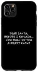 Coque pour iPhone 11 Pro Max Dear Santa Before I Explain How Much Do You Know,Dear Santa