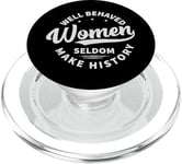 Well Behaved Women Seldom Make History - Feminism PopSockets PopGrip for MagSafe