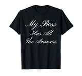 My Boss Has All The Answers Funny Gag T-Shirt