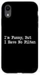 Coque pour iPhone XR I'm Funny But I Have No Filter Joke Apparel