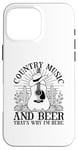 iPhone 16 Pro Max Country Music And Beer That's Why I'm Here Case