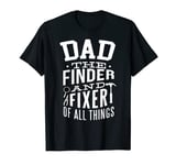 Dad The Finder and Fixer of All Things - Funny Father Quote T-Shirt