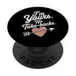 I'm Yours No Take Backs Love Funny Valentine's Day Saying PopSockets Adhesive PopGrip