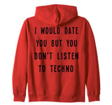 I Would Date You, But You Don't Listen to Techno Fun Zip Hoodie