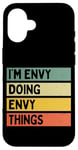 Coque pour iPhone 16 Citation personnalisée humoristique I'm Envy Doing Envy Things