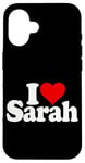 iPhone 16 I LOVE HEART SARAH Case