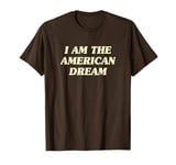 I Am The American Dream Shirt Y2k T-Shirt