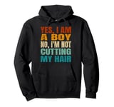 Yes, I Am A Boy No, I'm Not Cutting My Long Hair Pullover Hoodie