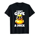 I Don't Give A Duck Lover Funny Duck Owner Rude I Love Duck T-Shirt