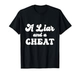 Cheater A Liar and a Cheat | Cheater T-Shirt