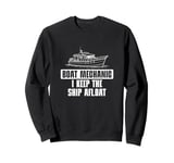 Boat Mechanic I Keep The Ship Afloat Funny Marine Technician Sweatshirt