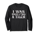 I Was Fighting A Tiger Funny Surgery Recovery Get Well Long Sleeve T-Shirt