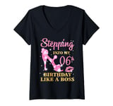 Womens Stepping Into My 6st Birthday Like A Boss Happy Woman Bday V-Neck T-Shirt