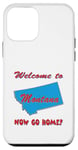 Coque pour iPhone 12 mini Montana, Welcome to Now Go Home Humorous, Drôle, Blague