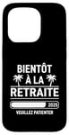 Coque pour iPhone 15 Pro Bientôt À La Retraite Humour idée Cadeau Retraité 2025