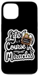 iPhone 13 Life Is A Course In Miracles ------ Case