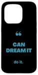 iPhone 15 Pro If You Can Dream It You Can Do It Case