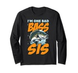 I'M ONE BAD BASS SIS, for the fishing sister Long Sleeve T-Shirt