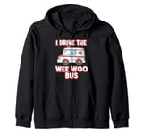 I Drive The Wee Woo Bus Ambulance Driver Paramedic Zip Hoodie