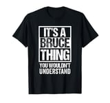 It's A Bruce Thing You Wouldn't Understand - First Name T-Shirt