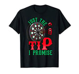 Just The Tip I Promise Darts Pun Funny Dart Player T-Shirt