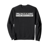 Falling Down Is An Accident Staying Down Is A Choice Funny Sweatshirt