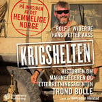 Krigshelten - historien om marinejegeren og etterretningsagenten Trond Bolle