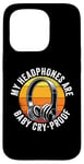 iPhone 15 Pro My Headphones Are Baby Cry-Proof Musician Disc Jockey Case