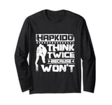 Hapkido think twice because I won't Long Sleeve T-Shirt