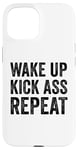 iPhone 15 Wake Up Kick Ass Repeat Sign Saying Wake Up Kick Ass Repeat Case