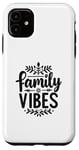 iPhone 11 Family Vibes Forever Together Happy Moments Case